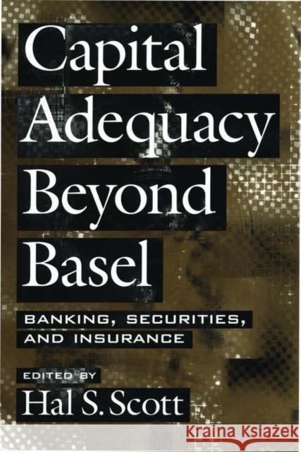 Capital Adequacy Beyond Basel: Banking, Securities, and Insurance Scott, Hal S. 9780195169713 Oxford University Press