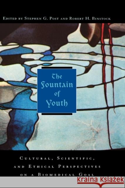 The Fountain of Youth: Cultural, Scientific, and Ethical Perspectives on a Biomedical Goal Post, Stephen G. 9780195170085 Oxford University Press, USA