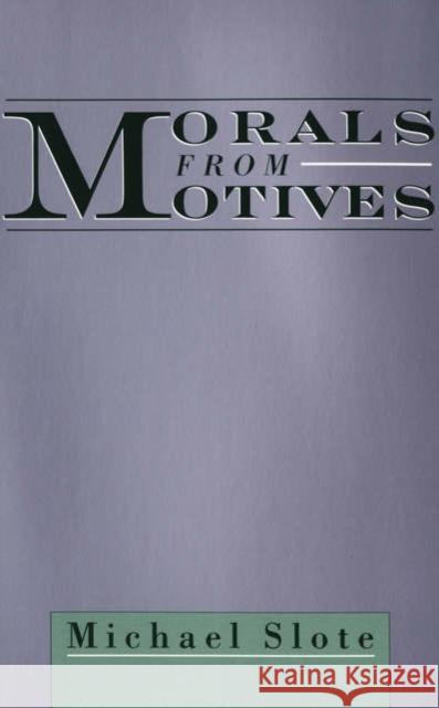 Morals from Motives Michael Slote 9780195170207 Oxford University Press, USA