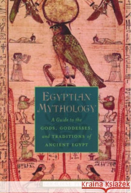 Egyptian Mythology: A Guide to the Gods, Goddesses, and Traditions of Ancient Egypt Pinch, Geraldine 9780195170245