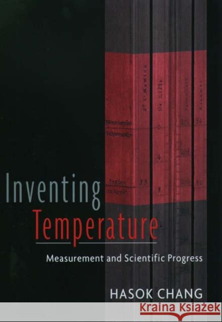 Inventing Temperature : Measurement and Scientific Progress Hasok Chang 9780195171273 Oxford University Press, USA