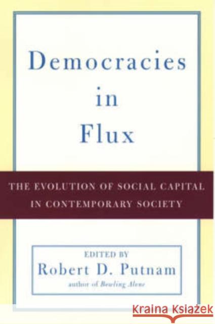 Democracies in Flux: The Evolution of Social Capital in Contemporary Society Putnam, Robert D. 9780195171600