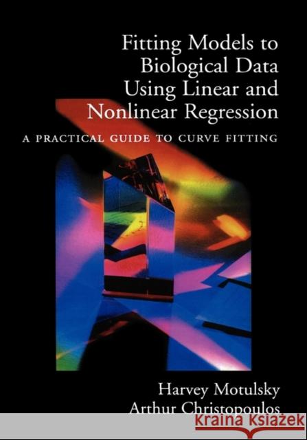 Fitting Models to Biological Data Using Linear and Nonlinear Regression: A Practical Guide to Curve Fitting Motulsky, Harvey 9780195171792