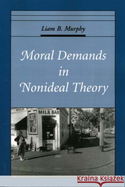 Moral Demands in Nonideal Theory Liam B. Murphy 9780195171952 Oxford University Press