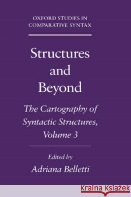 Structures and Beyond: The Cartography of Syntactic Structures, Volume 3 Belletti, Adriana 9780195171976 Oxford University Press, USA