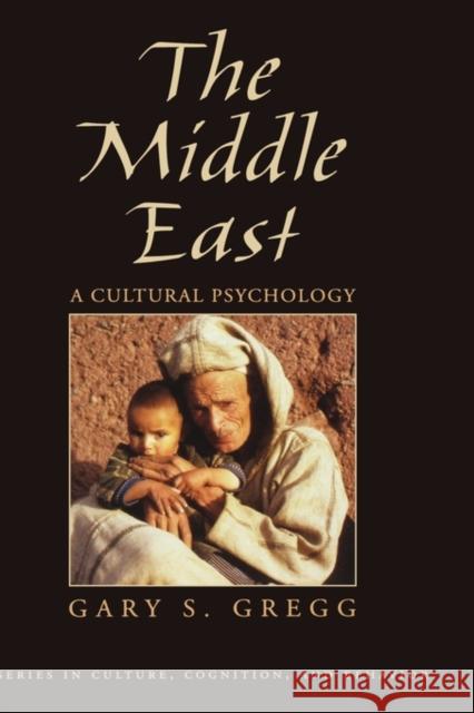 The Middle East : A Cultural Psychology Gary S. Gregg 9780195171990 Oxford University Press