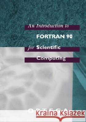 An Introduction to FORTRAN 90 for Scientific Computing James M. Ortega 9780195172133