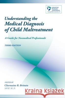Understanding the Medical Diagnosis of Child Maltreatment: A Guide for Nonmedical Professionals Charmaine R. Brittain 9780195172164