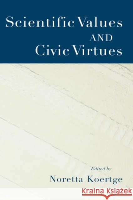 Scientific Values and Civic Virtues Noretta Koertge 9780195172256