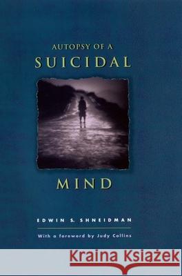 Autopsy of a Suicidal Mind Edwin S. Shneidman Judy Collins Edwin S. Shneidman 9780195172737 