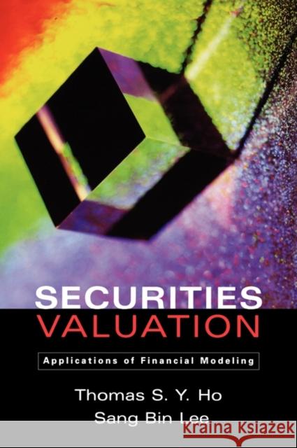 Securities Valuation: Applications of Financial Modeling Ho, Thomas S. y. 9780195172744 Oxford University Press