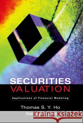 Securities Valuation: Applications of Financial Modeling Thomas A. Ho Sang Bin Lee 9780195172751 Oxford University Press