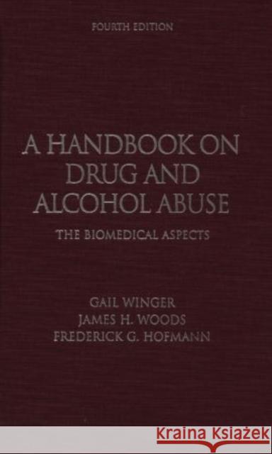A Handbook on Drug and Alcohol Abuse: The Biomedical Aspects Winger, Gail 9780195172782 Oxford University Press, USA