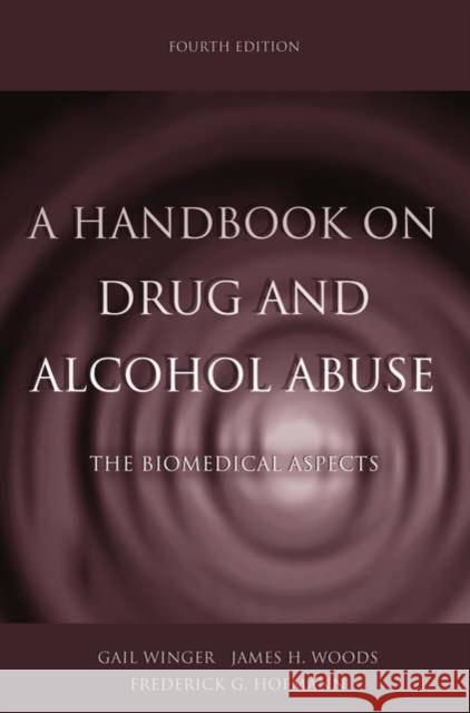 A Handbook on Drug and Alcohol Abuse: The Biomedical Aspects Winger, Gail 9780195172799 Oxford University Press, USA