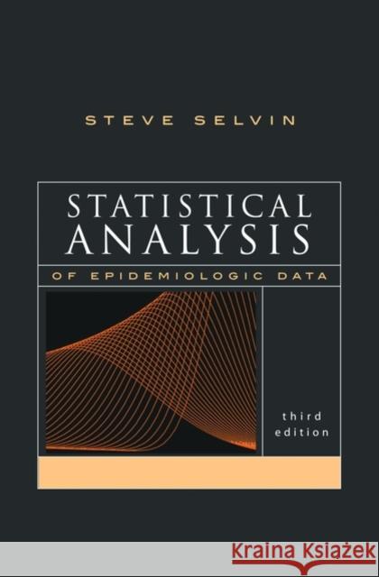 Statistical Analysis of Epidemiologic Data Steve Selvin S. Selvin 9780195172805 