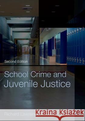 School Crime and Juvenile Justice Richard Lawrence 9780195172904 Oxford University Press