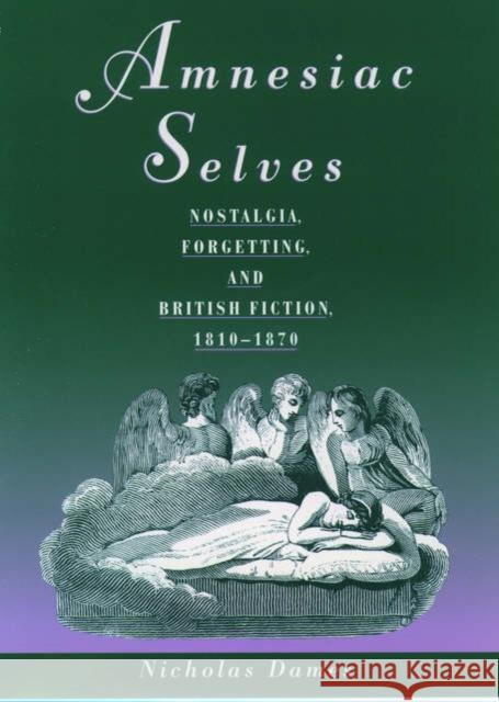 Amnesiac Selves: Nostalgia, Forgetting, and British Fiction, 1810-1870 Dames, Nicholas 9780195173093 Oxford University Press