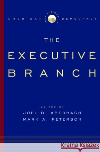 The Executive Branch Aberbach, Joel D. 9780195173932 Oxford University Press