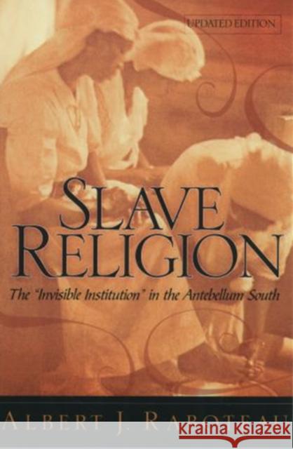 Slave Religion: The Invisible Institution in the Antebellum South Raboteau, Albert J. 9780195174137 Oxford University Press