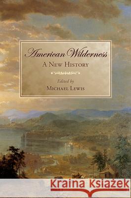 American Wilderness : A New History Michael Lewis 9780195174144 