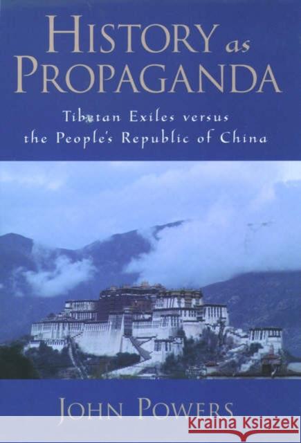 History as Propaganda: Tibetan Exiles Versus the People's Republic of China Powers, John 9780195174267 Oxford University Press