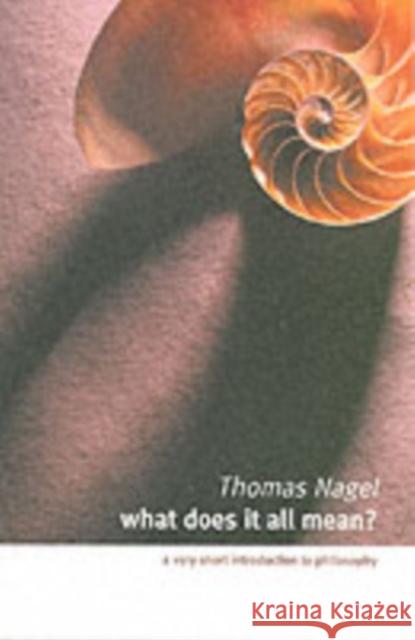What Does It All Mean?: A Very Short Introduction to Philosophy Thomas (Professor of Philosophy, Professor of Philosophy, New York University) Nagel 9780195174373 Oxford University Press Inc