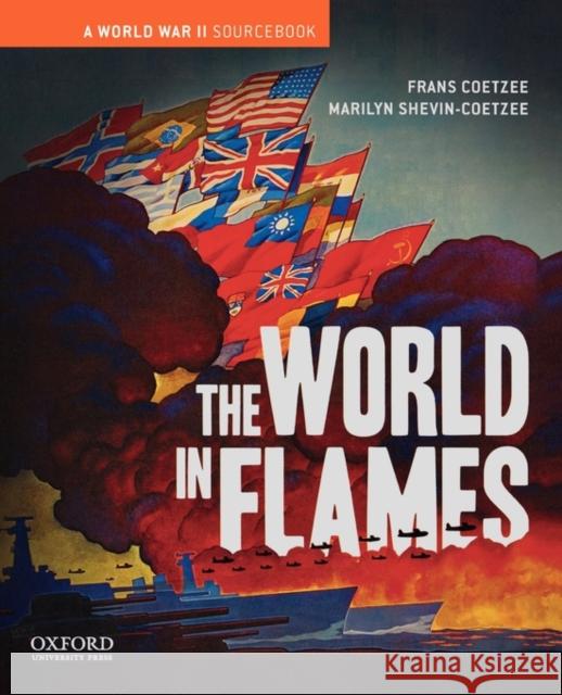The World in Flames: A World War II Sourcebook Coetzee, Frans 9780195174427 Oxford University Press, USA