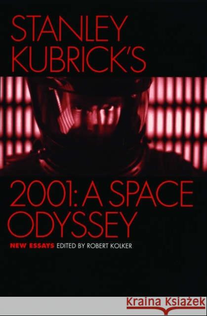 Stanley Kubrick's 2001: A Space Odyssey : New Essays Robert Kolker 9780195174533 Oxford University Press