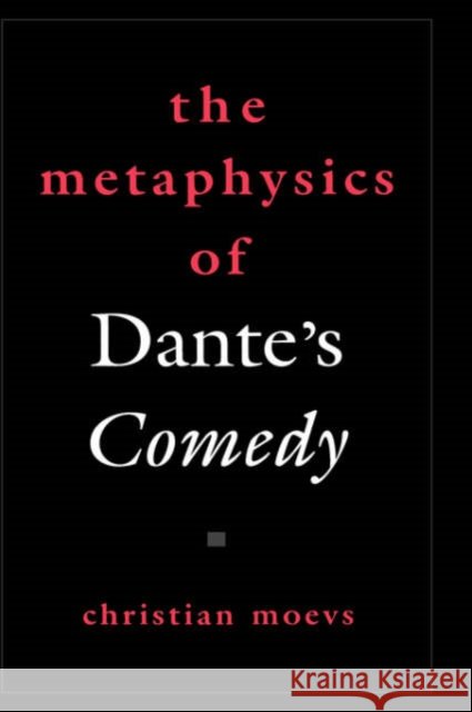 The Metaphysics of Dante's Comedy Christian Moevs 9780195174618 Oxford University Press