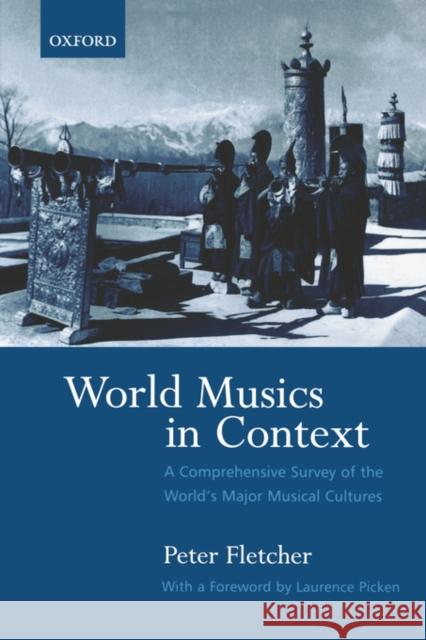 World Musics in Context : A Comprehensive Survey of the World's Major Musical Cultures Peter Fletcher Laurence Pigken 9780195175073 Oxford University Press