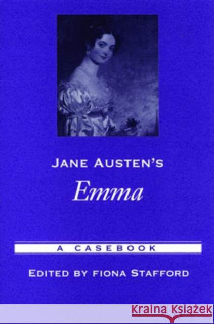 Jane Austen's Emma: A Casebook Stafford, Fiona 9780195175318