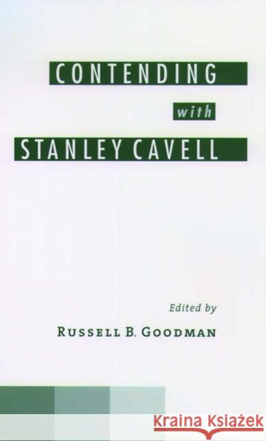 Contending with Stanley Cavell Russell B. Goodman Stanley Cavell 9780195175684 