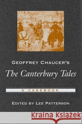 Geoffrey Chaucer's The Canterbury Tales : A Casebook Lee Patterson 9780195175745 Oxford University Press
