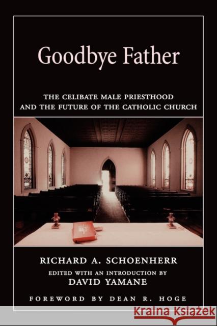 Goodbye Father: The Celibate Male Priesthood and the Future of the Catholic Church Schoenherr, Richard A. 9780195175752