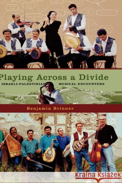 Playing Across a Divide: Israeli-Palestinian Musical Encounters Brinner, Benjamin 9780195175813 Oxford University Press, USA