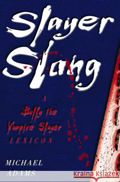 Slayer Slang: A Buffy the Vampire Slayer Lexicon Adams, Michael 9780195175998
