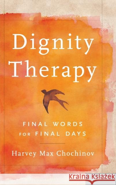 Dignity Therapy Chochinov, Harvey Max 9780195176216