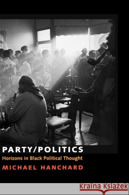 Party/Politics: Horizons in Black Political Thought Hanchard, Michael 9780195176247 Oxford University Press