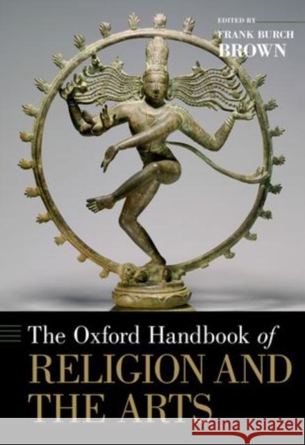 The Oxford Handbook of Religion and the Arts Frank Burch Brown 9780195176674