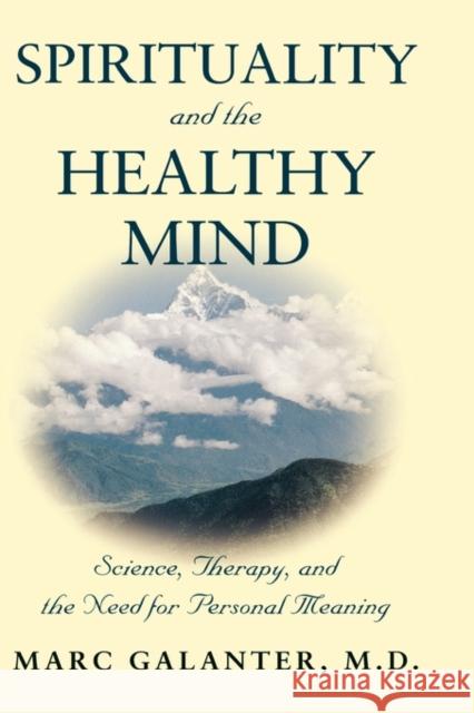 Spirituality and the Healthy Mind: Science, Therapy, and the Need for Personal Meaning Galanter, Marc 9780195176698 Oxford University Press