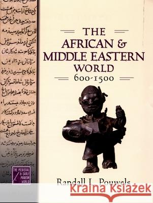 The African and Middle Eastern World, 600-1500 Randall L. Pouwels 9780195176735 Oxford University Press