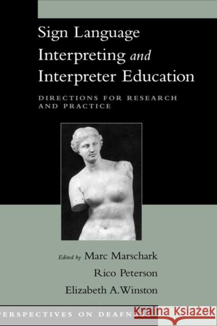 Sign Language Interpreting and Interpreter Education : Directions for Research and Practice Marc Marschark Rico Peterson Elizabeth Winston 9780195176940 