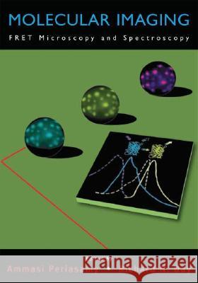 Molecular Imaging. FRET Microscopy and Spectroscopy Periasamy, Ammasi, Day, Richard 9780195177206 Academic Press