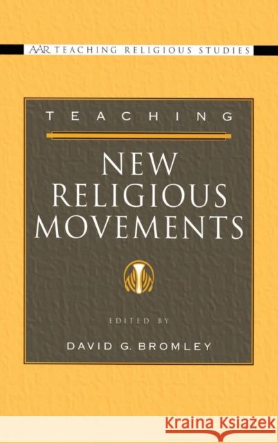 Teaching New Religious Movements David G. Bromley 9780195177299