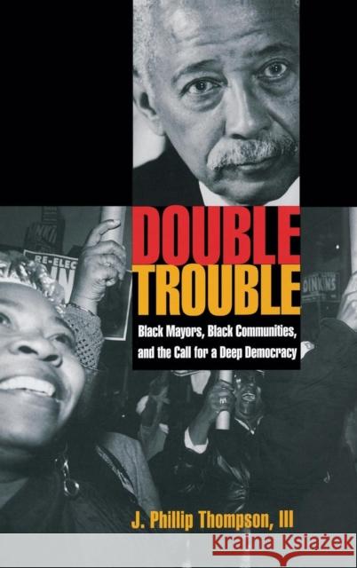 Double Trouble: Black Mayors, Black Communities, and the Call for a Deep Democracy Thompson, J. Phillip 9780195177336 Oxford University Press