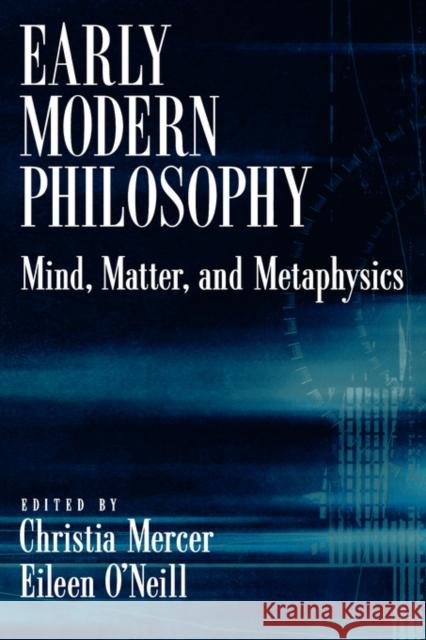 Early Modern Philosophy: Mind, Matter, and Metaphysics Mercer, Christia 9780195177602 Oxford University Press