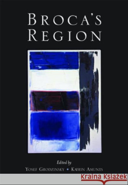 Broca's Region Josef Grodzinsky Katrin Amunts Yosef Grodzinsky 9780195177640 Oxford University Press