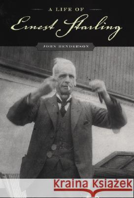 A Life of Ernest Starling Henderson, John 9780195177800 Academic Press