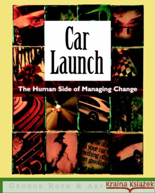 Car Launch: The Human Side of Managing Change Roth, George 9780195177985