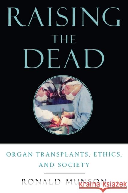Raising the Dead: Organ Transplants, Ethics, and Society Munson, Ronald 9780195178012 Oxford University Press, USA